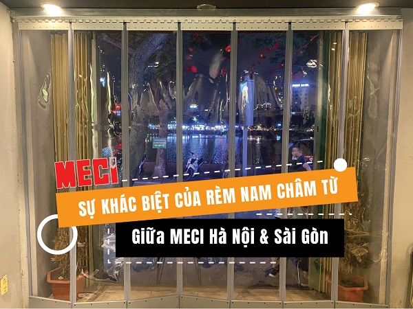 Rèm Nam Châm Từ Giữa MECI Hà Nội và Sài Gòn Có Gì Khác Nhau?